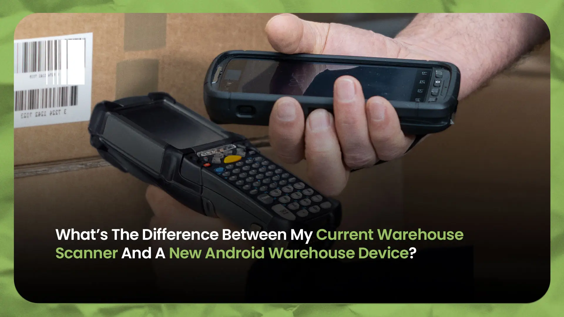 Difference Between Current Warehouse Scanner And New