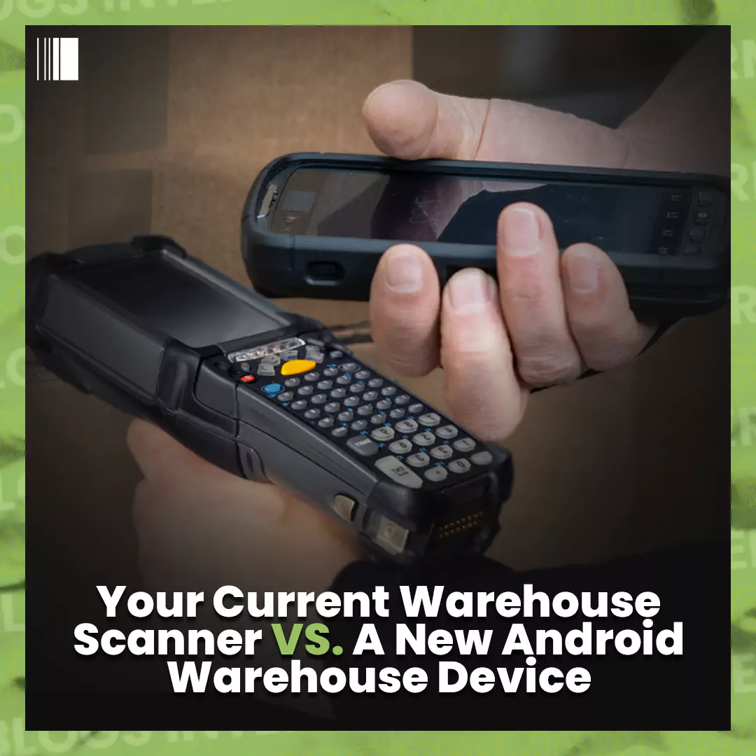 i-your current warehouse scanner vs a new android warehouse device