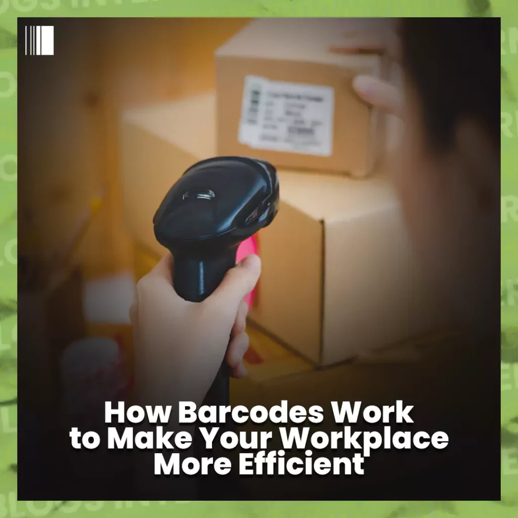 How Barcodes Work to make your workplace more efficient