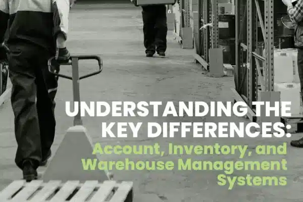 Understanding the key differences of account, inventory, and warehouse management systems 1x1