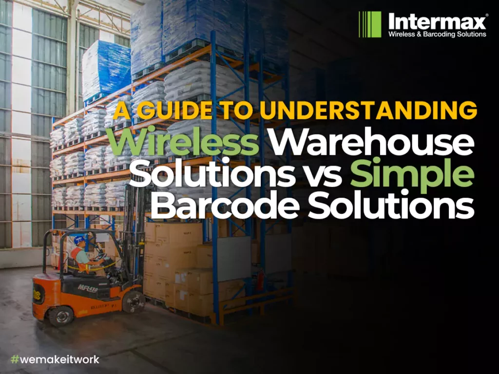 a guide to understanding - wireless warehouse solutions VS simple barcode solutions