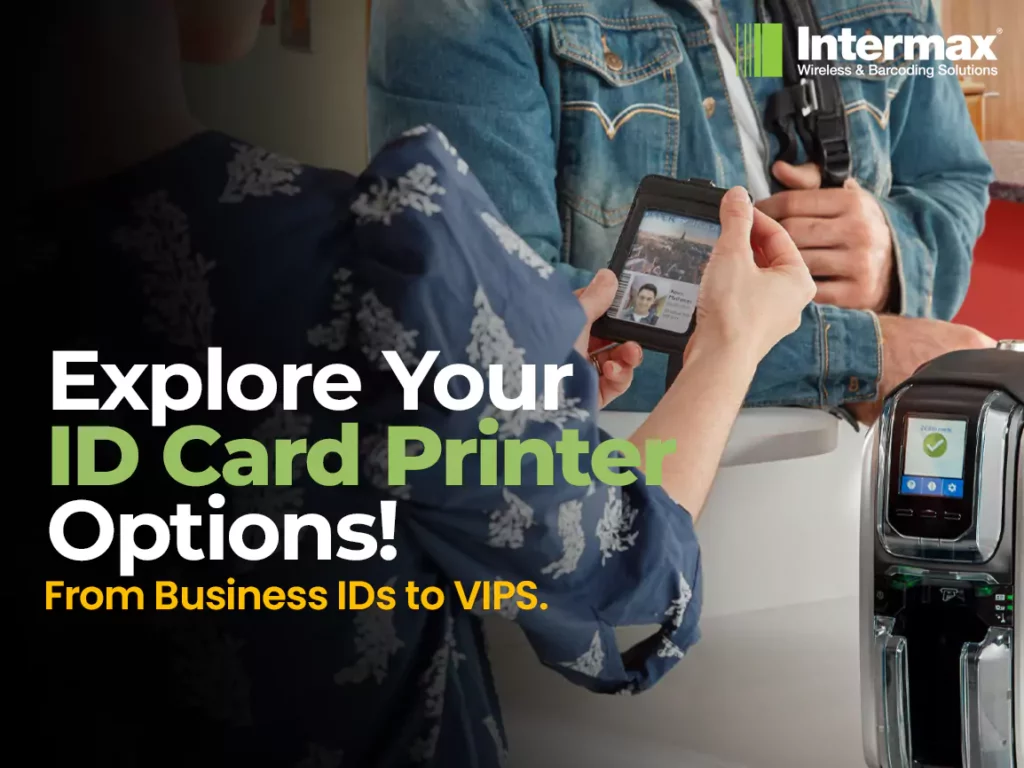 Explore Your ID Card Printer Options! From Business IDs to VIPS
