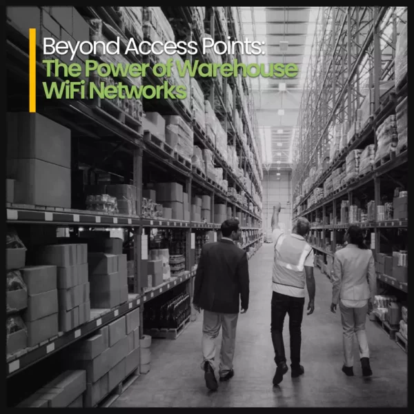 Beyond Access Points Featured Image: The Power of Warehouse WiFi Networks