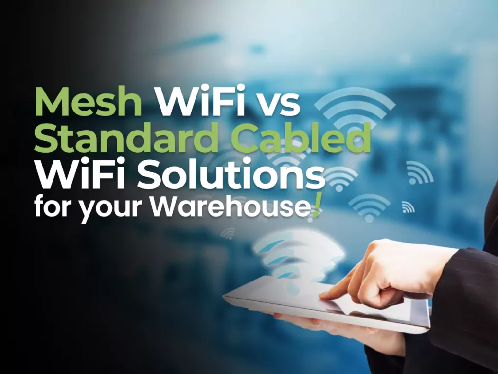 Mesh WiFi vs Standard Cabled Wifi Solutions for your warehouse