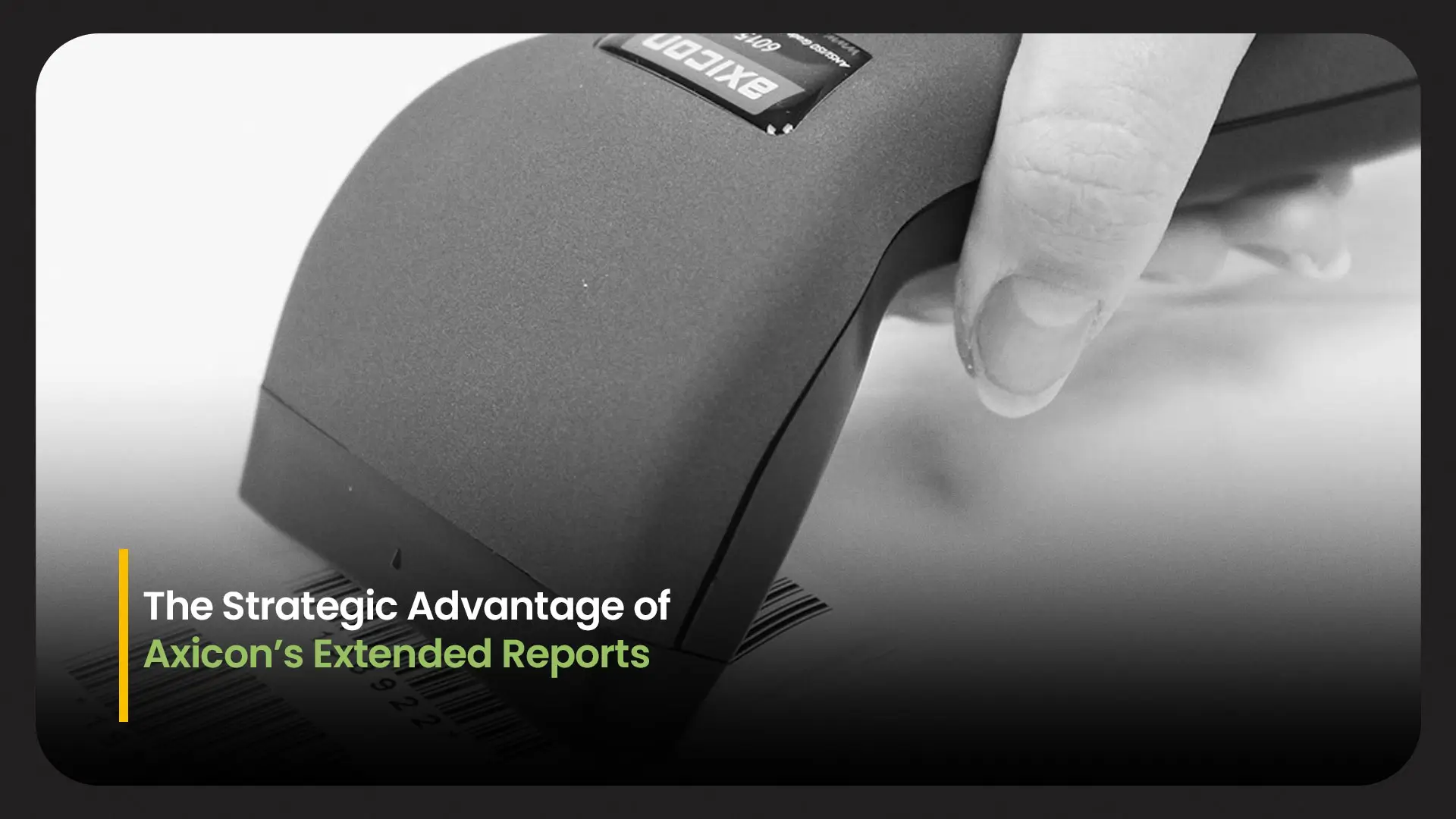 The Strategic Advantage of Axicon's Extended Reports