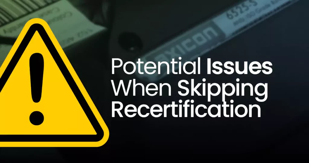 Potential Issues When Skipping Recertification