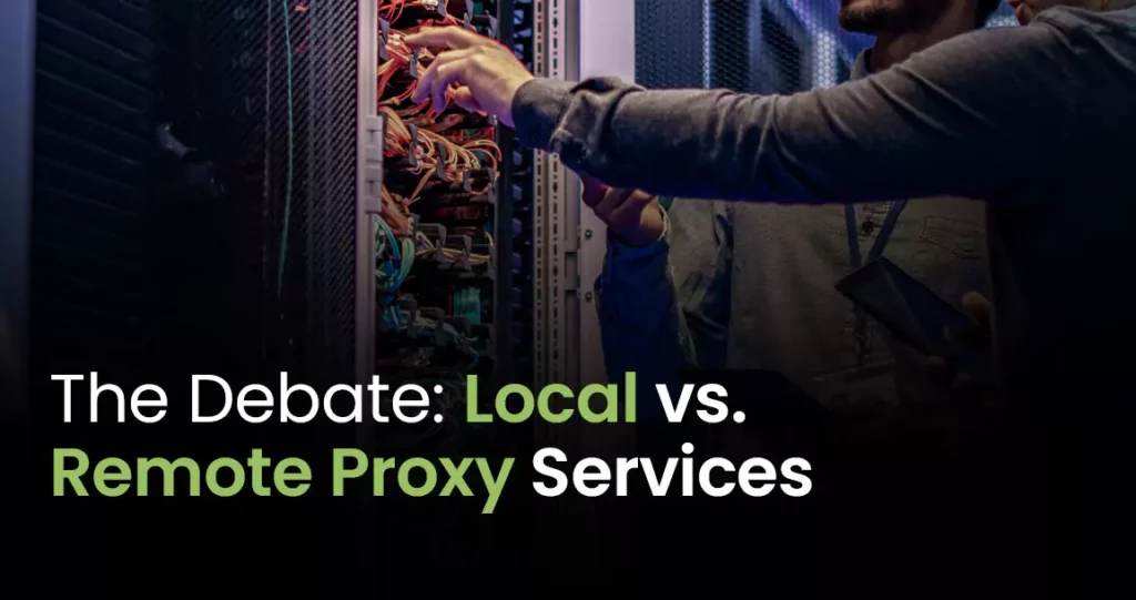 The Debate - local vs remote proxy services